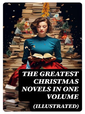 cover image of The Greatest Christmas Novels in One Volume (Illustrated)
